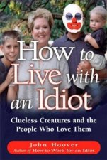 How To Live With An Idiot Clueless Creatures And People Who Love Them