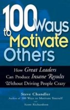 100 Ways To Motivate Others How Great Leaders Produce Insane Results Without Driving People Crazy