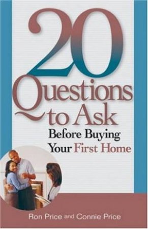 20 Questions To Ask Before Buying Your First Home by Connie Price