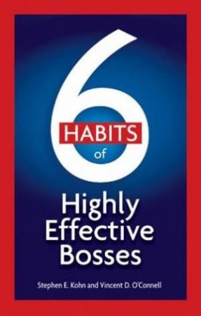 6 Habits Of Highly Effective Bosses by Vincent D O'Connell