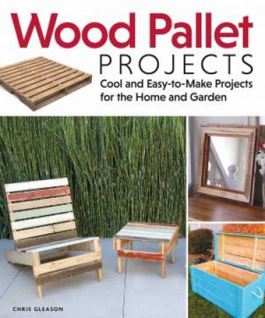 Wood Pallet Projects by Chris Gleason
