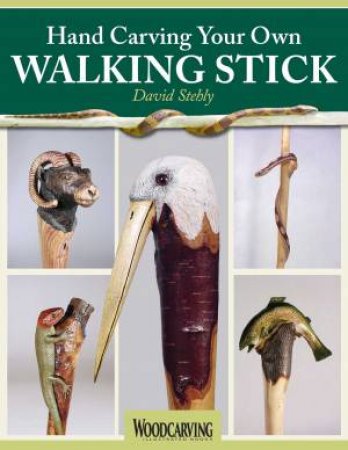 Hand Carving Your Own Walking Stick by David Stehly