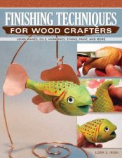 Finishing Techniques For Wood Crafters