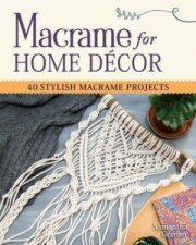 Macrame For Home Decor 40 Stunning Projects For Stylish Decorating