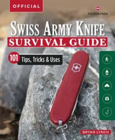 Victorinox Official Swiss Army Knife Survival Guide by Bryan Lynch