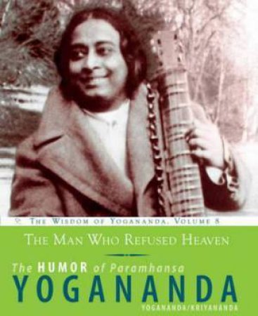 The Man Who Refused Heaven by Paramahansa Yogananda