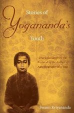 Stories Of Yoganandas Youth True Episodes From The Boyhood Of The Author Of Autobiography Of A Yogi