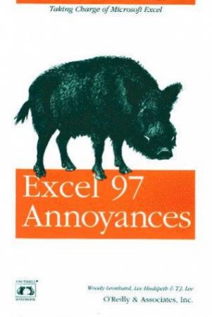 Excel 97 Annoyances by Woody Leonhard & Lee Hudspeth & T J Lee