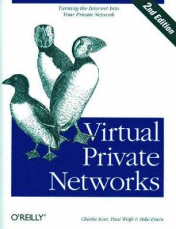 Virtual Private Networks by Charlie Scott & Paul Wolfe & Mike Erwin
