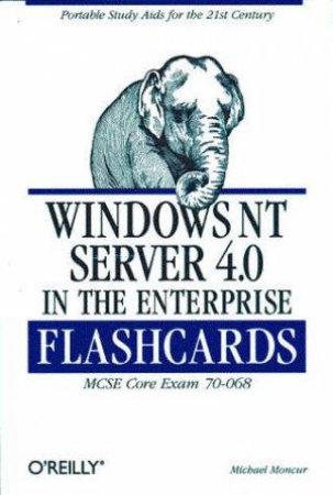 Windows NT Server 4.0 In The Enterprise Flash Cards by Michael Moncur