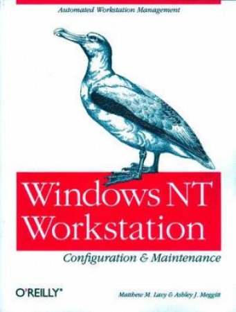 Windows NT Workstation Configuration & Maintenance by Ashley J Meggitt & Matthew M Lavy
