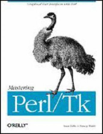 Mastering Perl/Tk by Nancy Walsh & Steve Lidie