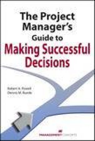 Project Manager's Guide to Making Successful Decisions by Robert A Powell & Dennis M Buede
