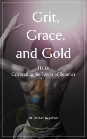 Grit, Grace, And Gold by Kit Pancoast Nagamura