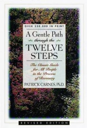 A Gentle Path Through the Twelve Steps: The Classic Guide for All People in the Process of Recovery by Patrick Carnes
