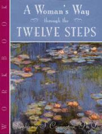 A Woman's Way Through the Twelve Steps Workbook by Stephanie Covington