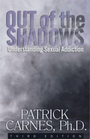 Out Of The Shadows:understanding Sexual Addiction by PATRICK J CARNES