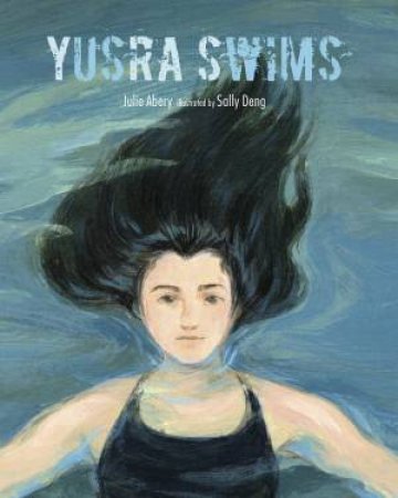 Yusra Swims by Julie Abery & Sally Deng
