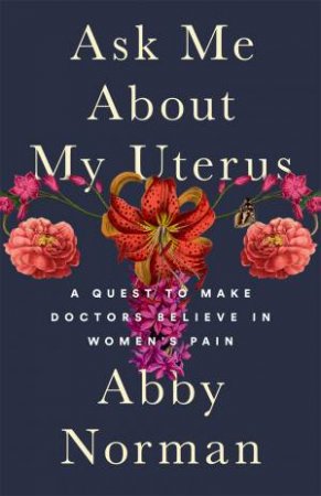 Ask Me About My Uterus by Abby Norman