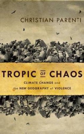 Tropic of Chaos by Christian Parenti