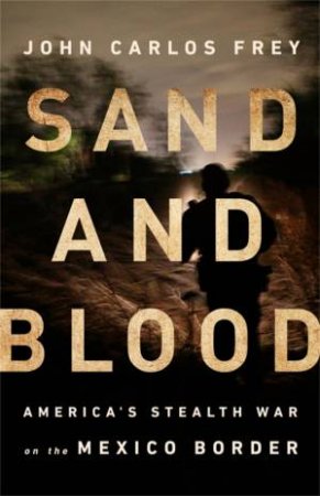 Sand and Blood by John Carlos Frey