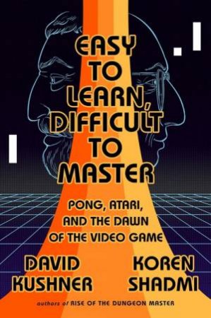Easy To Learn, Difficult To Master by David Kushner