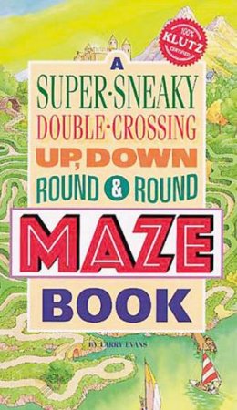A Super-Sneaky, Double-Crossing, Up, Down, Round & Round Maze Book by Larry Evans