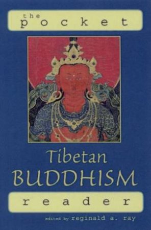 The Pocket Tibetan Buddhism Reader by Reginald A Ray