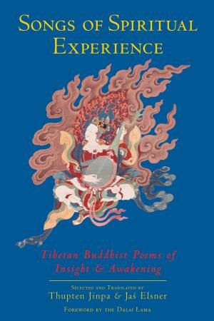 A Songs of Spiritual Experience Tibetan Buddhist Poems of Insight by Thupten Jinpa