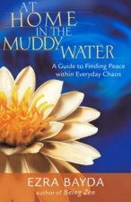 At Home In The Muddy Water A Guide To Finding Peace Within Everyday Chaos