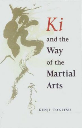 Ki And The Way Of Martial Arts by Kenji Tokitsu