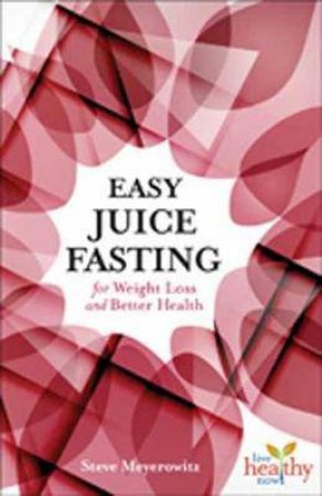 Easy Juice Fasting For Weight Loss And Better Health