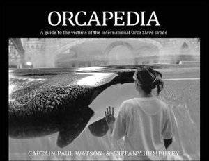 Orcapedia by Captain Paul Watson & Tiffany Humphrey