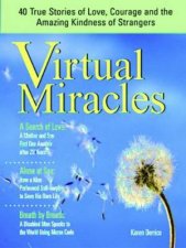 Virtual Miracles 40 True Stories Of Ove Courage And The Amazing Kindness Of Strangers