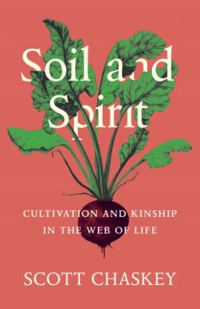 Soil and Spirit by Scott Chaskey