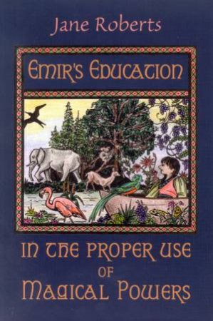 Emir's Education In The Proper Use Of Magical Powers by Jane Roberts