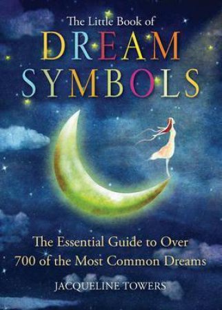 The Little Book Of Dream Symbols by Jacqueline Towers