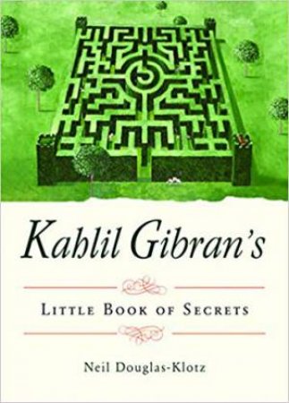 Kahlil Gibran's Little Book Of Secrets by Kahil Gibran & Neil Douglas-Klotz