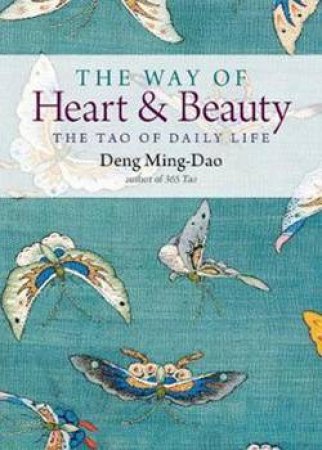 The Way Of Heart & Beauty by Deng Ming-Dao