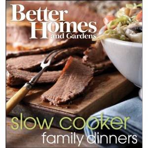 Better Homes and Gardens Slow Cooker Family Dinners by Various