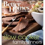 Better Homes and Gardens Slow Cooker Family Dinners
