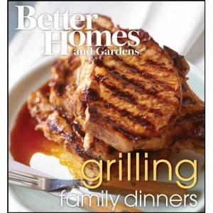 Better Home & Garden: Grilling Family Dinners by Various