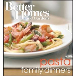 Better Home & Gardens: Pasta Family Dinner by Various