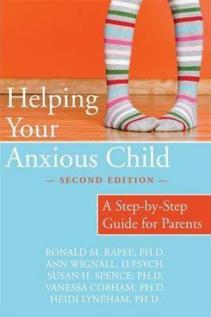 Helping Your Anxious Child by Ronald M. Rapee & Ann Wignall & Susan H. Spence & Vanessa Cobham & Heidi Lyneham