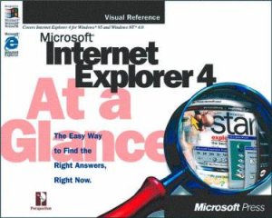 Microsoft Internet Explorer 4 At A Glance by Various