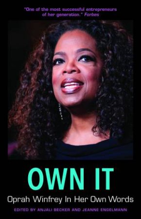 Own It: Oprah Winfrey In Her Own Words by Anjali Becker & Jeanne Engelmann
