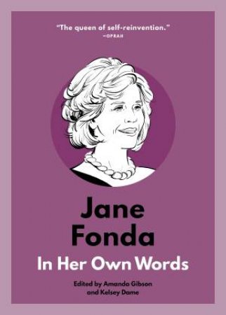 Jane Fonda: In Her Own Words by Amanda Gibson & Kelsey Dame