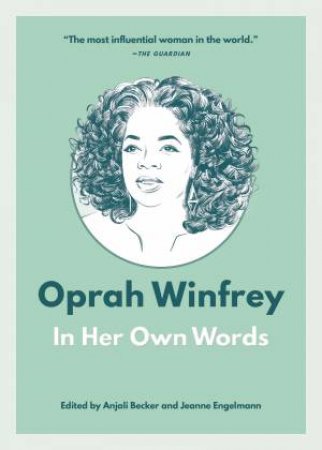 Oprah Winfrey: In Her Own Words by Anjali Becker & Jeanne Engelmann