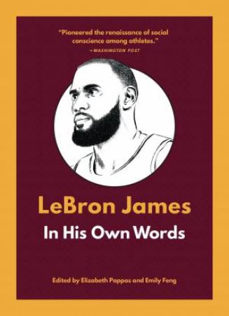 LeBron James: In His Own Words by Elizabeth Pappas & Emily Feng