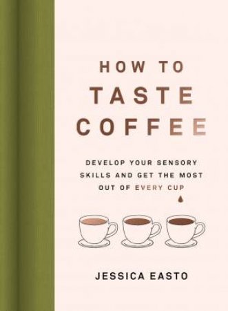 How to Taste Coffee by Jessica Easto